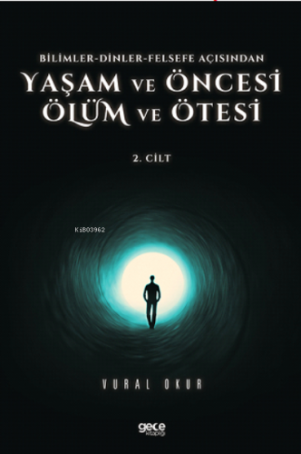 Yaşam ve Öncesi Ölüm ve Ölüm Ötesi Cilt 2;Bilimler-Dinler-Felsefe Açis