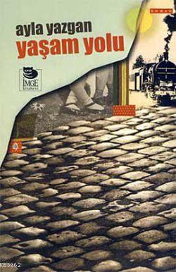 Yaşam Yolu | Ayla Yazgan | İmge Kitabevi Yayınları