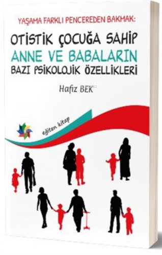 Yaşama Farklı Pencereden Bakmak : Otistik Çocuğa Sahip Anne ve Babalar