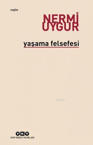 Yaşama Felsefesi | Nermi Uygur | Yapı Kredi Yayınları ( YKY )