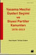 Yasama Meclisi Üyeleri Seçimi ve Siyasi Partiler Kanunları; 1876-2013 