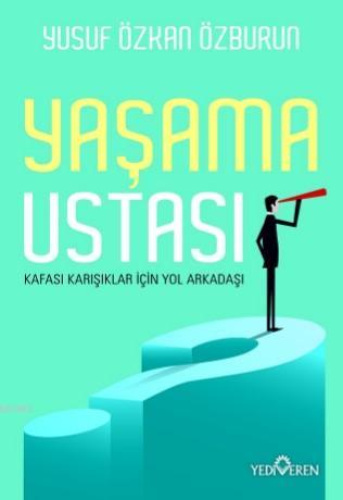 Yaşama Ustası; Kafası Karışıklar İçin Yol Arkadaşı | Yusuf Özkan Özbur