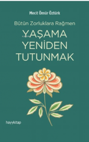 Yaşama Yeniden Tutunmak | Mecit Ömür Öztürk | Hayy Kitap