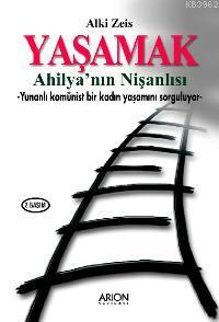 Yaşamak - Ahilya'nın Nişanlısı; Yunanlı Komünist Bir Kadın Yaşantısını