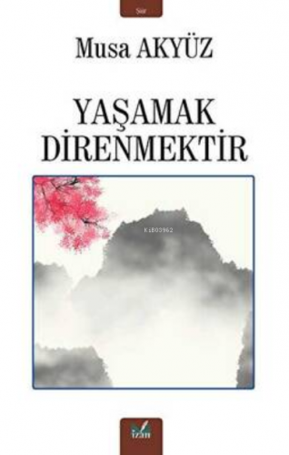 Yaşamak Direnmektir | Musa Akyüz | İzan Yayıncılık