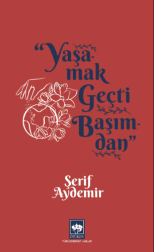 Yaşamak Geçti Başımdan | Şerif Aydemir | Ötüken Neşriyat