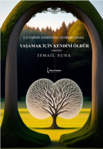 Yaşamak İçin Kendini Öldür | İsmail Suna | İkinci Adam Yayınları