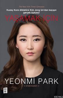 Yaşamak İçin | Yeonmi Park | Mona Kitap