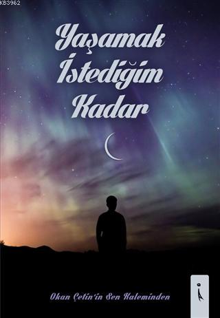 Yaşamak İstediğim Kadar | Okan Çetin | İkinci Adam Yayınları