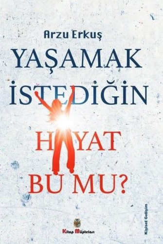 Yaşamak İstediğin Hayat Bu Mu? | Arzu Erkuş | Kitap Müptelası Yayınlar