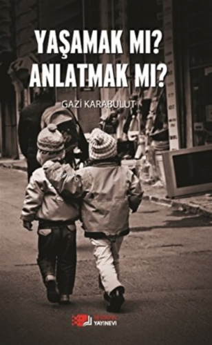 Yaşamak Mı Anlatmak Mı? | Gazi Karabulut | Berikan Yayınları