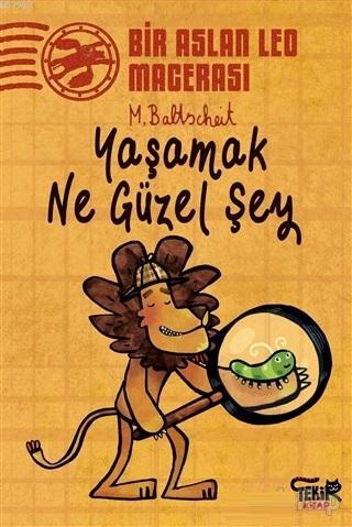 Yaşamak Ne Güzel Şey - Bir Aslan Leo Macerası | Martin Baltscheit | Te