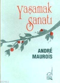 Yaşamak Sanatı | Andre Maurois | Boğaziçi Yayınları