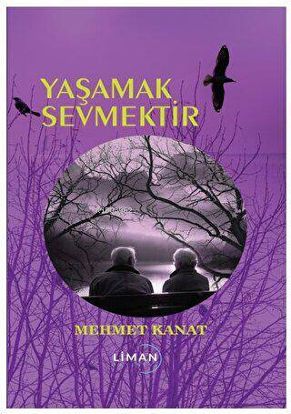 Yaşamak Sevmektir | Mehmet Kanatlı | Liman Yayınevi