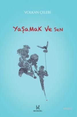 Yaşamak ve Sen | Volkan Çelebi | Monokl Yayınları