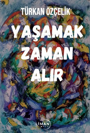 Yaşamak Zaman Alır | Türkan Özçelik | Liman Yayınevi