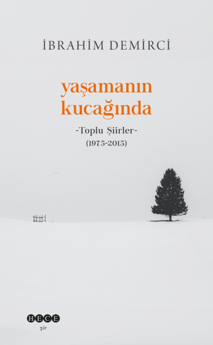 Yaşamanın Kucağında;Toplu Şiirler (1975-2015) | İbrahim Demirci | Hece