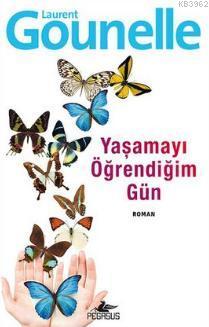 Yaşamayı Öğrendiğim Gün | Laurent Gounelle | Pegasus Yayıncılık