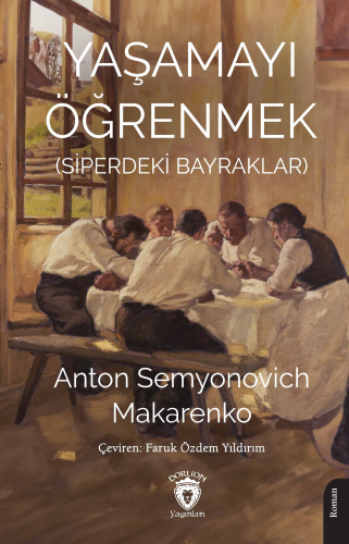 Yaşamayı Öğrenmek (Siperdeki Bayraklar) | Anton Semyonovich Makarenko 