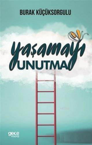 Yaşamayı Unutma | Burak Küçüksorgulu | Gece Kitaplığı Yayınları