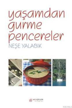 Yaşamdan Gurme Pencereler | Neşe Yalabık | Akılçelen Kitaplar