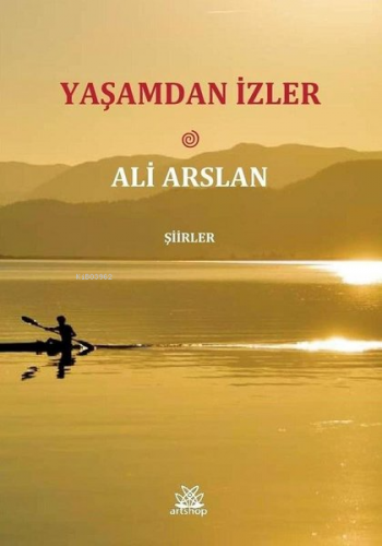 Yaşamdan İzler Şiirler | Ali Arslan | Artshop Yayıncılık