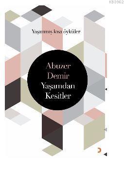 Yaşamdan Kesitler; Yaşanmış kısa öyküler | Abuzer Demir | Cinius Yayın