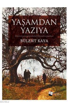 Yaşamdan Yazıya | Bülent Kaya | Karina Kitap