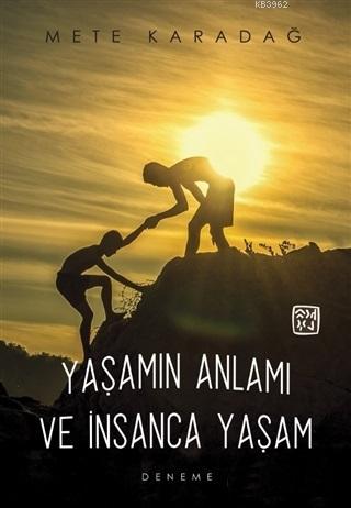 Yaşamın Anlamı ve İnsanca Yaşam | Mete Karadağ | Kutlu Yayınevi