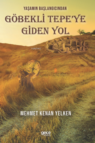 Yaşamın Başlangıcından Göbekli Tepe’ye Giden Yol | Mehmet Kenan Yelken