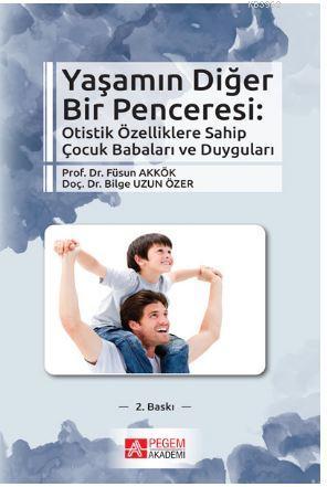 Yaşamın Diğer Bir Penceresi; Otistik Özelliklere Sahip Çocuk Babaları 