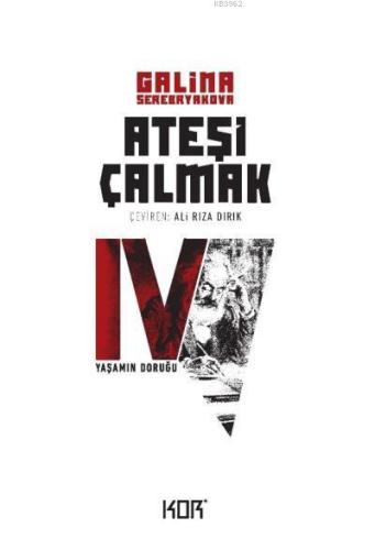 Yaşamın Doruğu - Ateşi Çalmak 4 | Galina Serebryakova | Kor Kitap