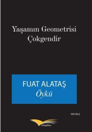 Yaşamın Geometrisi Çokgendir | Fuat Alataş | Kitapana Yayınevi