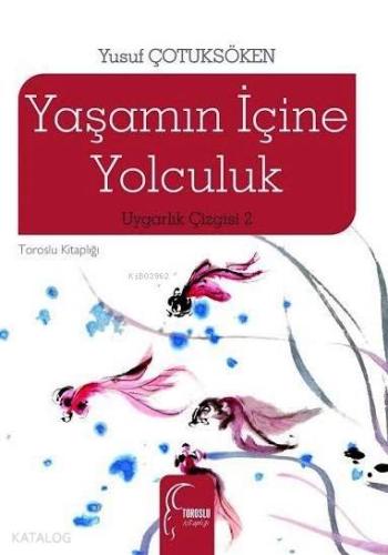 Yaşamın İçine Yolculuk; Uygarlık Çizgisi 2 | Yusuf Çotuksöken | Torosl