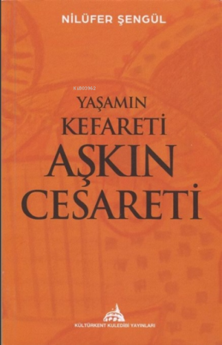 Yaşamın Kefareti Aşkın Cesareti | Nilüfer Şengül | Kuledibi Yayınları