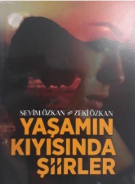 Yaşamın Kıyısında Şiirler | Sevim Kılıç Özkan | Zinde Yayınevi