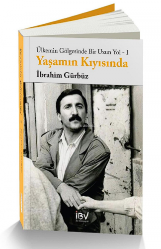 Yaşamın Kıyısında ;Ülkemin Gölgesinde Bir Uzun Yol | İbrahim Gürbüz | 