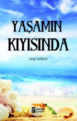 Yaşamın Kıyısında | Ayşe Kudat | Parola Yayınları