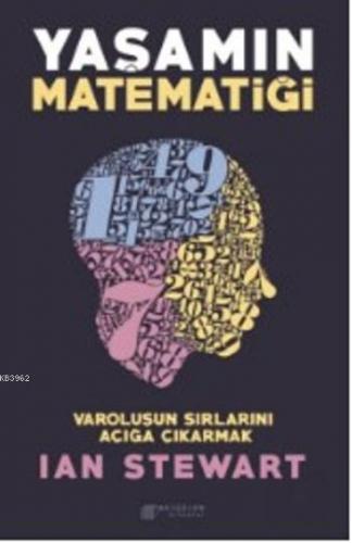 Yaşamın Matematiği; Varoluşun Sırlarını Açığa Çıkarmak | Ian Stewart |