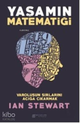 Yaşamın Matematiği; Varoluşun Sırlarını Açığa Çıkarmak | Ian Stewart |