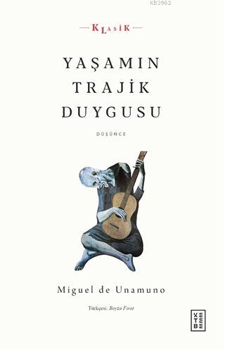 Yaşamın Trajik Duygusu | Miguel De Unamuno | Ketebe Yayınları