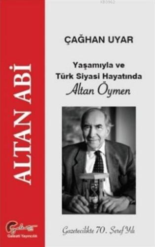 Yaşamıyla ve Türk Siyasi Hayatında Altan Öymen; Altan Abi | Çağhan Uya