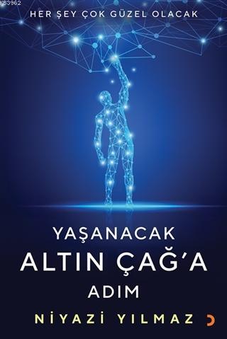 Yaşanacak Altın Çağ'a Adım | Niyazi Yılmaz | Cinius Yayınları