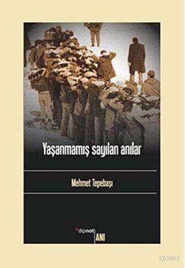 Yaşanmamış Sayılan Anılar | Mehmet Tepebaşı | Dipnot Yayınları