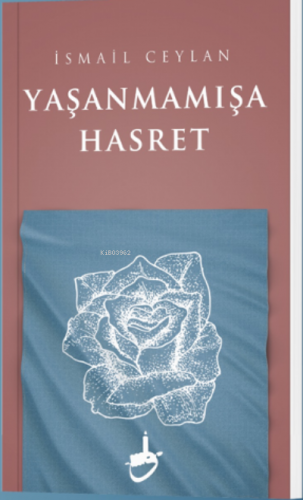 Yaşanmamışa Hasret | İsmail Ceylan | Akademya Yayınları