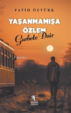 Yaşanmamışa Özlem Gurbete Dair | Fatih Öztürk | Öğretmen Yazarlar