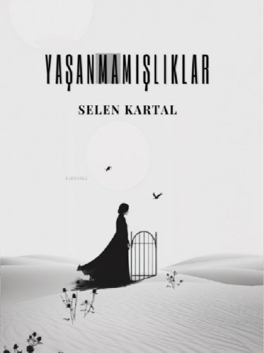 Yaşanmamışlıklar | Selen Kartal | Papirüs Yayın Dağıtım