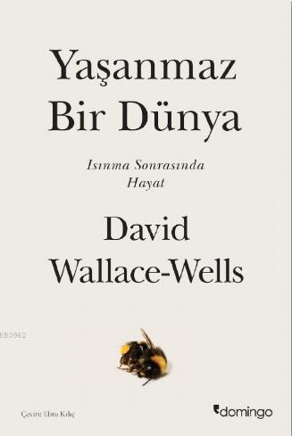 Yaşanmaz Bir Dünya; Isınma Sonrasında Hayat | David Wallace - Wells |