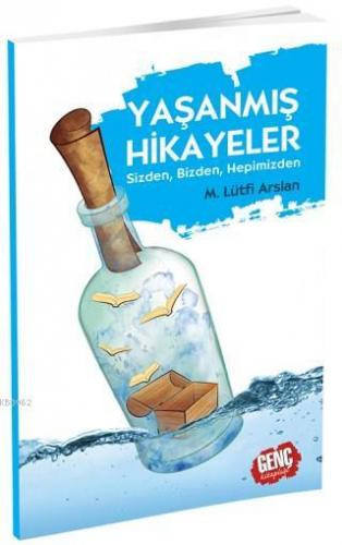 Yaşanmış Hikayeler; Sizden, Bizden, Hepimizden | Mehmet Lütfi Arslan |