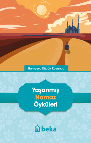 Yaşanmış Namaz Öyküleri | Rumeysa Küçük Koyuncu | Beka Yayınları